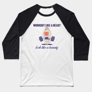 Workout like a beast, look like a beauty Baseball T-Shirt